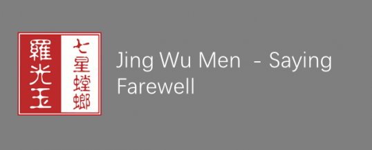Jing Wu Men – Saying Farewell !